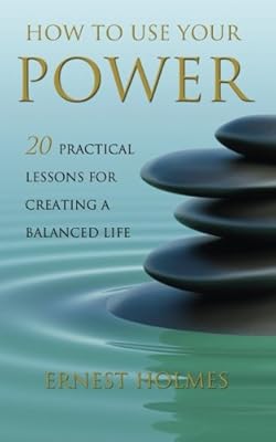 How To Use Your Power 20 Practical Lessons For Creating A - 