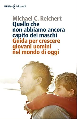 Michael C. Reichert – Quello che non abbiamo ancora capito dei maschi (2020)