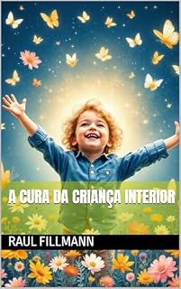 Livro A CURA DA CRIANÇA INTERIOR