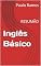 Livro Inglês Básico: RESUMÃO (Resumos para Concursos Públicos - Brasil)