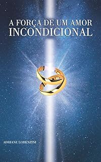 Livro A FORÇA DE UM AMOR INCONDICIONAL
