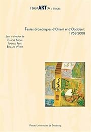 Textes dramatiques d'Orient et d'Occident, 1968-2008