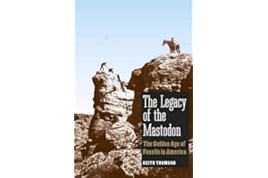The Legacy of the Mastodon: The Golden Age of Fossils in America