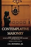 Contemplative Masonry: Basic Applications of Mindfulness, Meditation, and Imagery for the Craft (Rev by C. R. Dunning Jr., Kevin Main