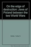 Front cover for the book On the Edge of Destruction: Jews of Poland Between the Two World Wars by Celia Stopnicka Heller