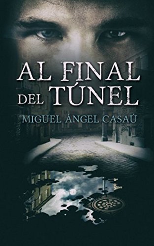 Al final del túnel: la novela revelación de esta temporada. (Spanish Edition)