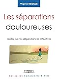 Les séparations douloureuses : Guérir de nos dépendances affectives by