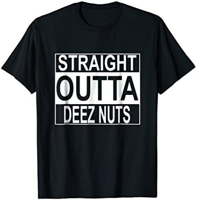 Straight Outta Deez Nuts T-Shirt Funny Meme Tee T-ShirtOEKO-TEX STANDARD 100