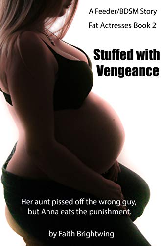 Stuffed With Vengeance A Feeder Bdsm Story Her Aunt Pissed Off