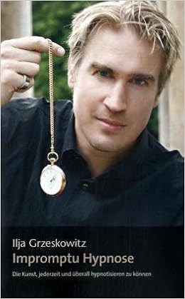 Impromptu Hypnose Die Kunst Jederzeit Und Uberall Hypnotisieren Zu Konnen Amazon De Grzeskowitz Ilja Bucher