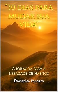 Livro “30 dias para mudar sua vida”: A jornada para a liberdade de hábitos