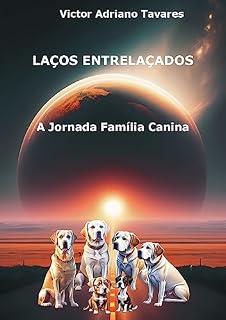 Livro LAÇOS ENTRELAÇADOS: A Jornada Família Canina