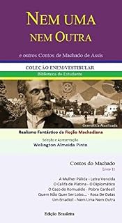 Livro NEM UMA NEM OUTRA E OUTROS CONTOS DE MACHADO DE ASSIS: Realismo Fantástico da Ficção Machadiana (Contos do Machado Livro 11)