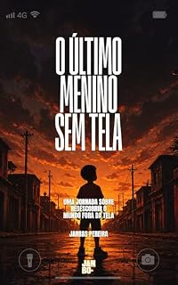 Livro Livro infantil: O último menino sem tela: Uma jornada sobre redescobrir o mundo fora da tela