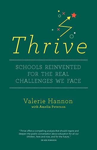 Thrive: Schools Reinvented for the Real Challenges We Face: 1 Paperback – May 1, 2017