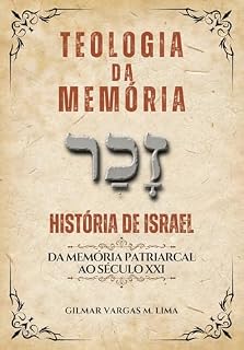 Livro TEOLOGIA DA MEMÓRIA: HISTÓRIA DE ISRAEL - da Memória Patriarcal ao Século XXI