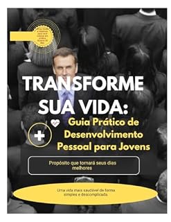 Livro TRANSFORMANDO A SUA VIDA:: Guia Prático de Desenvolvimento Pessoal para Jovens - EBOOK EXCLUSIVO!