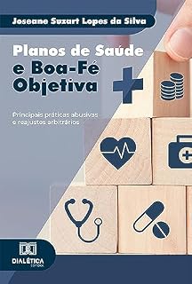Livro Planos de Saúde e Boa-Fé Objetiva: principais práticas abusivas e reajustes arbitrários
