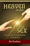Heaven Is Like Eternal Sex: And Other Things You Really Desire - 18 Daily Readings by Jim Sandman