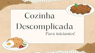 Livro Cozinha Descomplicada para iniciantes!