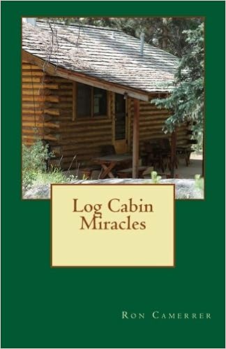 Log Cabin Miracles Mr Ron Camerrer 9780615850146 Amazon Com Books