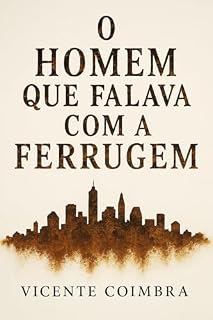 Livro O Homem Que Falava Com A Ferrugem