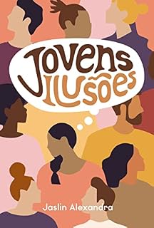 Livro JOVENS ILUSÕES: DILEMAS ATUAIS DE UMA SOCIEDADE NADA FICCIONAL