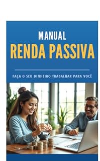 Livro Manual Renda Passiva: FAÇA O SEU DINHEIRO TRABALHAR PARA VOCÊ