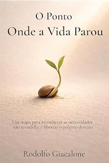 Livro O Ponto Onde a Vida Parou: Um mapa para reconhecer as necessidades não atendidas e libertar o próprio destino