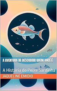 Livro A Aventura de Descobrir Quem Você É: A História do Peixe Sardinha