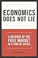 Economics Does Not Lie: A Defense of the Free Market in a Time of Crisis