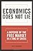 Economics Does Not Lie: A Defense of the Free Market in a Time of Crisis - Book by Guy Sorman