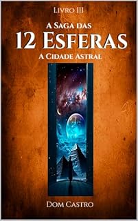 Livro A Saga das 12 Esferas: Livro III - A Cidade Astral