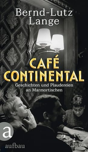 Café Continental: Geschichten und Plaudereien an Marmortischen (German Edition)