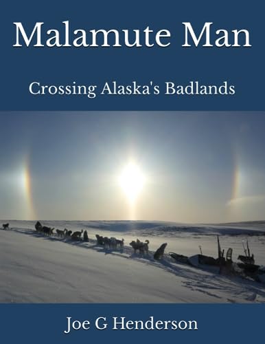 Malamute Man: Crossing Alaska's Badlands