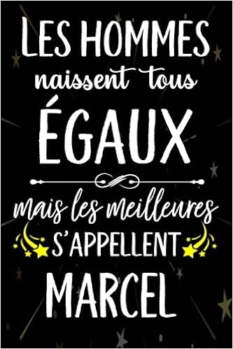 Les Hommes Naissent Tous Egaux Mais Les Meilleurs S Appellent Marcel Joyeux Anniversaire Humour Carnet De Notes Cadeau Prenom Personnalise Pour Lui Cadeau Personnalise Homme Anniversaire Pour Grand Pere Mari Epoux 110 Pages