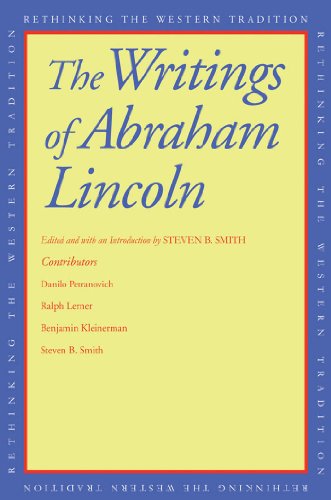 The Writings of Abraham Lincoln (Rethinking the Western Tradition) by Steven B. Smith