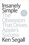 Insanely Simple: The Obsession That Drives Apple's Success
