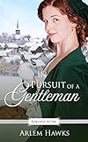 In Pursuit of a Gentleman: A Regency Fairy Tale Retelling (Forever After Retellings Book 6) by Arlem Hawks