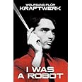 Kraftwerk: I Was A Robot
