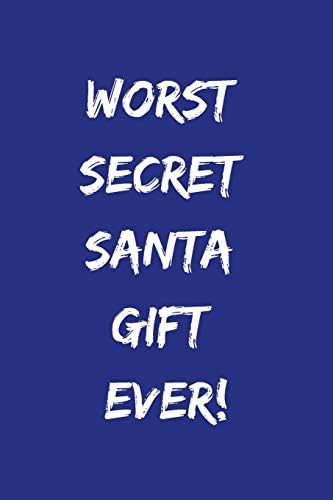 Worst Secret Santa Gift Ever!: Funny Notebook Journal, Novelty Gift For Men And Women, Great Secret Santa Gift. Blue Lined Paperback A5 (6"x9") Blank Book Paperback – 17 Nov. 2019