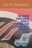 The Soulful Kinda Music Guide to Memphis, New Orleans, & the Southern States (The Soul City Series) by Dave Rimmer