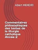 Commentaires philosophiques des textes de la liturgie catholique Année 2 (1) (French Edition) by Albert MENDIRI