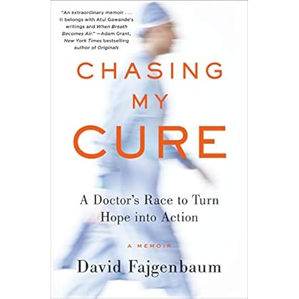 Chasing My Cure: A Doctor's Race to Turn Hope into Action; A Memoir Chasing My Cure: A Doctor's Race to Turn Hope into Action; A Memoir