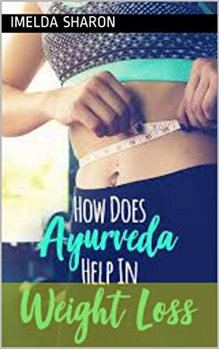 How Does Ayurveda Help In Weight Loss? Kindle Edition