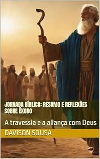 Livro Jornada Bíblica: Resumo e Reflexões sobre Êxodo: A travessia e a aliança com Deus (Explorando as Escrituras: De Gênesis a Apocalipse)
