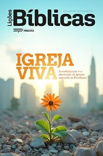 Livro Igreja viva: A revitalização e a plantação de igrejas, segundo as Escrituras (Lições Bíblicas Livro 8)