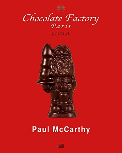 Paul McCarthy: Chocolate Factory, Paris by Paul McCarthy
