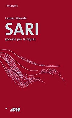 Sari: (poesie per la figlia) (i miosotìs - le forme dell'amore Vol. 37) (Italian Edition)