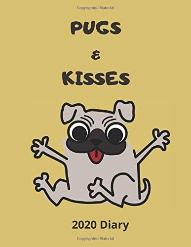 PUGS & KISSES 2020 Diary: Pug Diary 2020 Weekly Planner with Week to Page 01/01/20 through to 31/12/20 8.5x11 in size